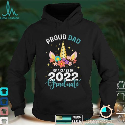 Proud Dad 2022 Graduate Unicorn Graduation Class Of 2022 T Shirt