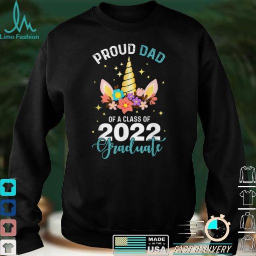 Proud Dad 2022 Graduate Unicorn Graduation Class Of 2022 T Shirt