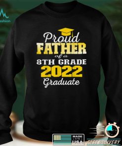Proud Father of 2022 8th Grade Graduate Middle School Family T Shirt