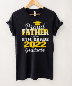Proud Father of 2022 8th Grade Graduate Middle School Family T Shirt