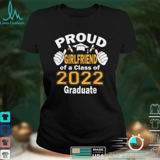 Proud Girlfriend of a Class of 2022 Graduate Graduation 2022 T Shirt