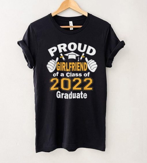 Proud Girlfriend of a Class of 2022 Graduate Graduation 2022 T Shirt