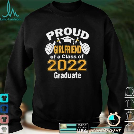 Proud Girlfriend of a Class of 2022 Graduate Graduation 2022 T Shirt