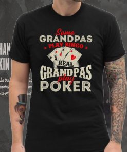 Real Grandpas Play Poker   Funny Card Player Casino Gambler T Shirt