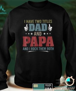 Retro I Have Two Titles Dad and Papa and I Rock Them Father T Shirt