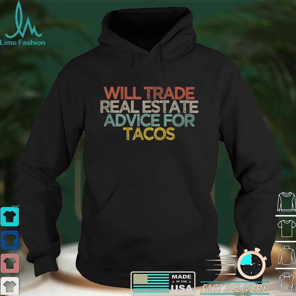 Sarcastic Funny Will Trade Real Estate Advice For Tacos T Shirt