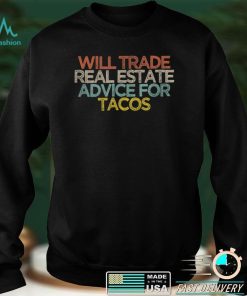 Sarcastic Funny Will Trade Real Estate Advice For Tacos T Shirt
