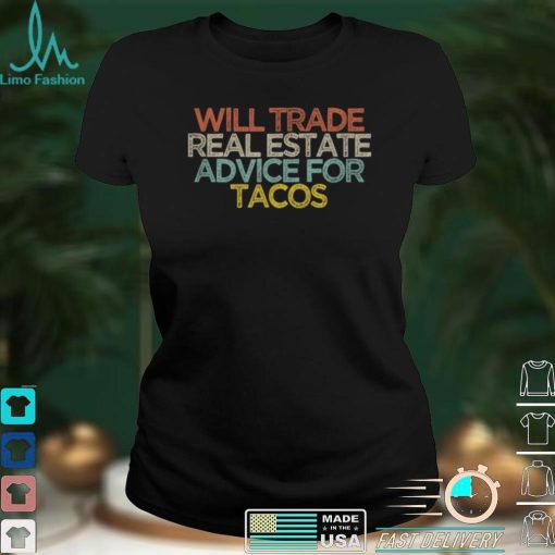 Sarcastic Funny Will Trade Real Estate Advice For Tacos T Shirt