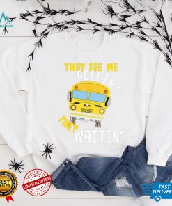School bus driver they see me rollin’ they waitin’ shirt