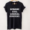 Scram evil democrat liberal pervert shirt