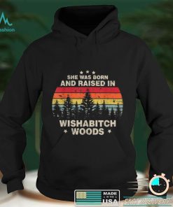 She Was Born And Raised In Wishabitch Woods Saying Shirt