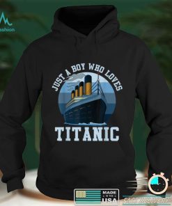 Ship Just A Boy Who Loves Titanic Boat Titanic Boys Toddler T Shirt