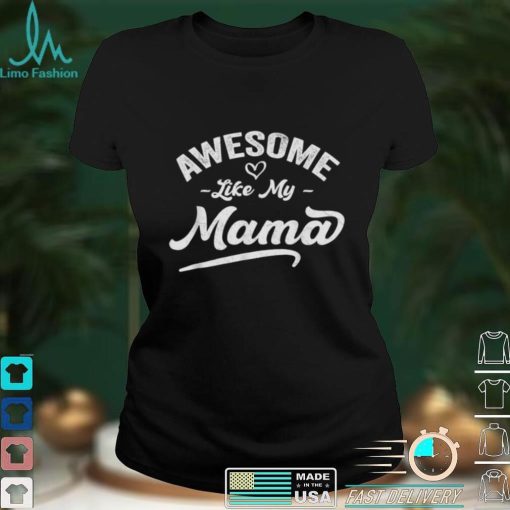 Son Daughter Love For Mother Pun Cool Awesome Like My Mama Shirt
