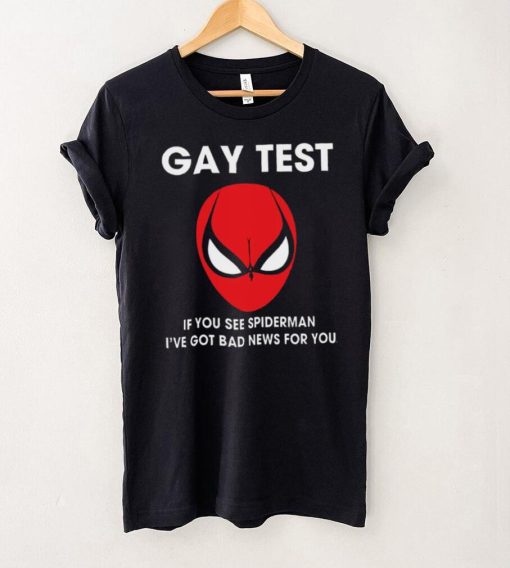 Spiderman Gay Test Shirt If You See Spider Man I’ve Got Bad News For You Shirt