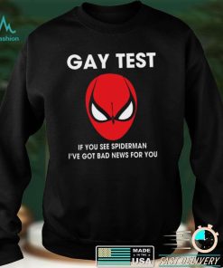 Spiderman Gay Test Shirt If You See Spider Man I’ve Got Bad News For You Shirt