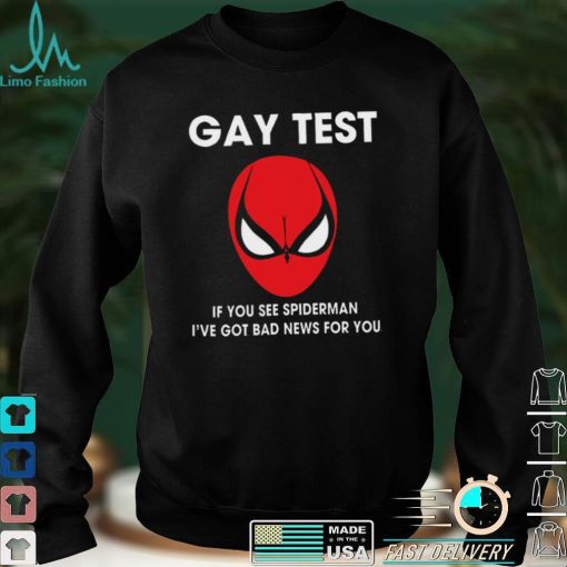 Spiderman Gay Test Shirt If You See Spider Man I’ve Got Bad News For You Shirt