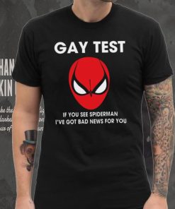 Spiderman Gay Test Shirt If You See Spider Man I’ve Got Bad News For You Shirt