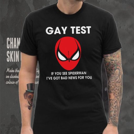 Spiderman Gay Test Shirt If You See Spider Man I’ve Got Bad News For You Shirt