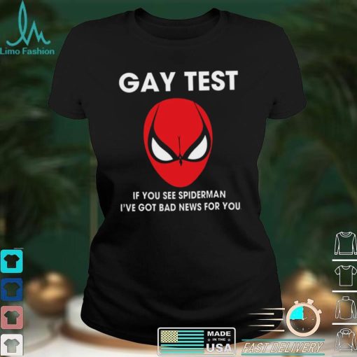 Spiderman Gay Test Shirt If You See Spider Man I’ve Got Bad News For You Shirt