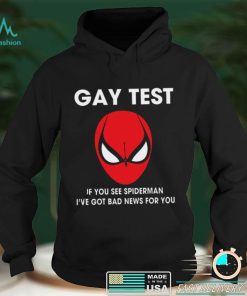 Spiderman Gay Test Shirt If You See Spider Man I’ve Got Bad News For You Shirt