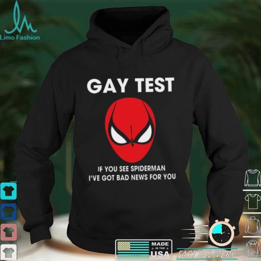 Spiderman Gay Test Shirt If You See Spider Man I’ve Got Bad News For You Shirt