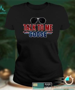 Talk To Me Goose Classic T Shirt