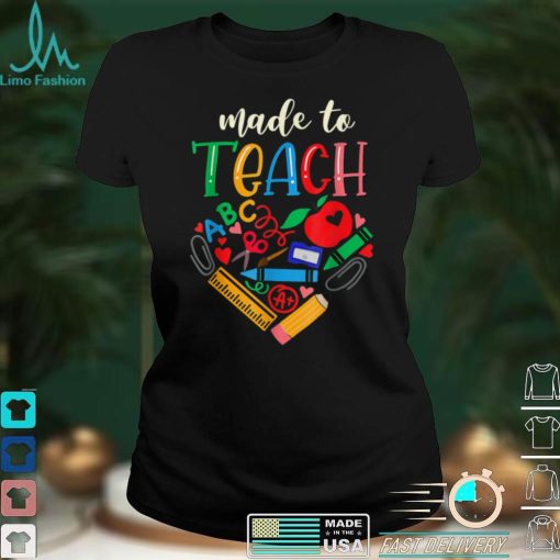 Teacher Made To Teach Design Cute Graphic For Men Women T Shirt