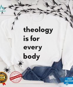 Theology is for everybody shirt