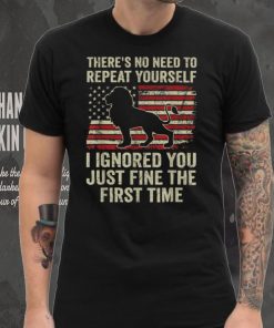 There’s No Need To Repeat Yourself I Ignored Funny Lion T Shirt