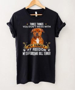 Three Things You Dont Mess With Staffordshire Bull Terrier Shirt