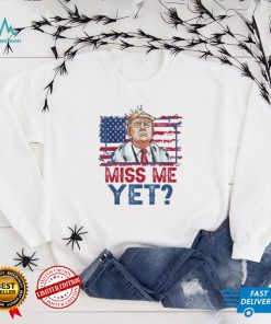 Trump miss me yet support Donald Trump president 2024 shirt