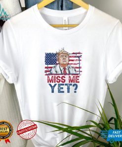 Trump miss me yet support Donald Trump president 2024 shirt