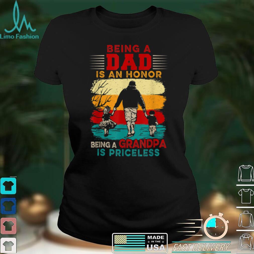 Vintage Being A Dad Is An Honor Being A Grandpa Is Priceless T Shirt