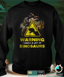 Warning I Know A Lot of Dinosaurs Shirt