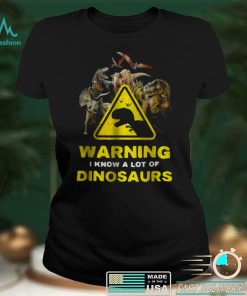 Warning I Know A Lot of Dinosaurs Shirt