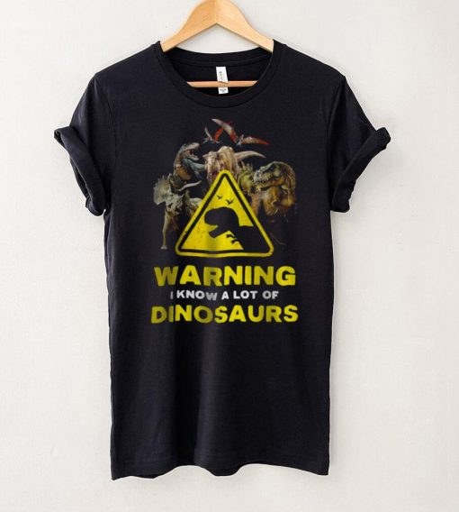 Warning I Know A Lot of Dinosaurs Shirt