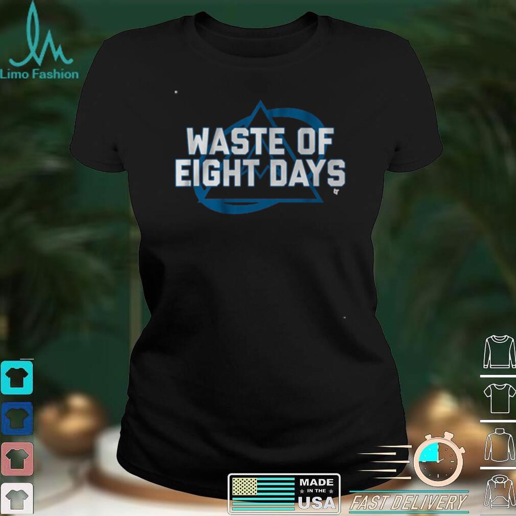 Waste of Eight Days Shirt