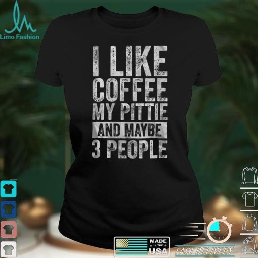 Womens Coffee Shirt I Like Coffee My Pittie And Maybe 3 People V Neck T Shirt