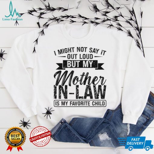 Womens I Might Not Say It Mother In Law Mom In Law T Shirt