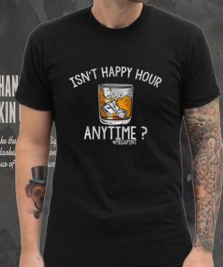 Womens Isnt Happy Hour Anytime Shirt