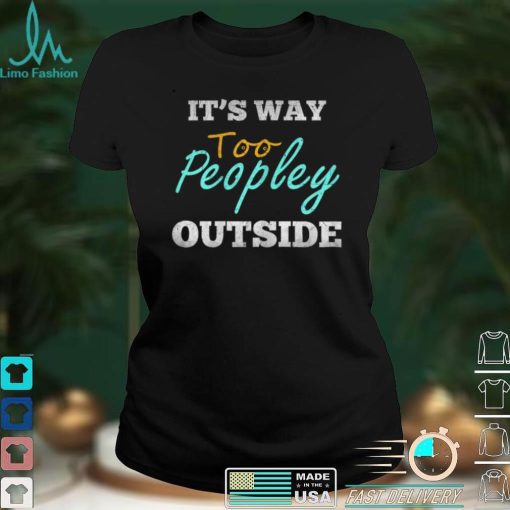 Womens Women It's Way Too Peopley Outside T Shirt