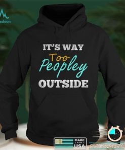 Womens Women It's Way Too Peopley Outside T Shirt