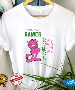 Yeah I's A Gamer My Wife Left Me Shirt