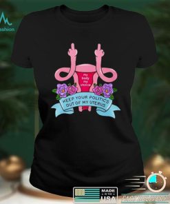 keep your politics out of my uterus shirt
