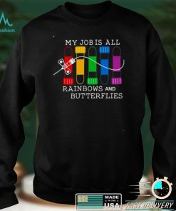 my job is all rainbows and butterflies shirt