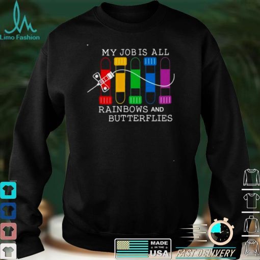 my job is all rainbows and butterflies shirt