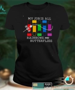 my job is all rainbows and butterflies shirt