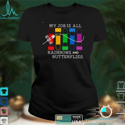 my job is all rainbows and butterflies shirt