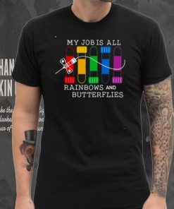 my job is all rainbows and butterflies shirt