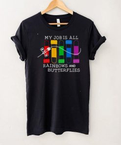 my job is all rainbows and butterflies shirt